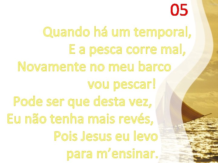 05 Quando há um temporal, E a pesca corre mal, Novamente no meu barco