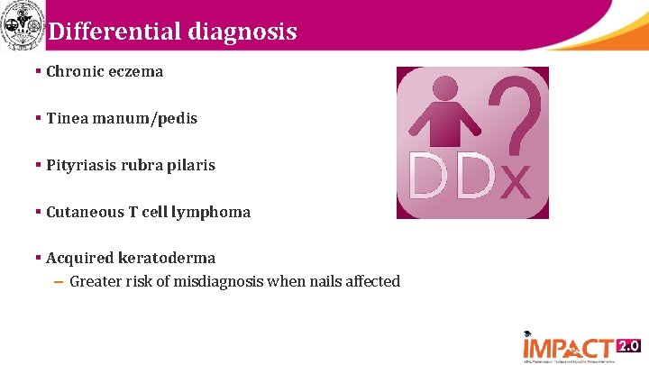 Differential diagnosis § Chronic eczema § Tinea manum/pedis § Pityriasis rubra pilaris § Cutaneous