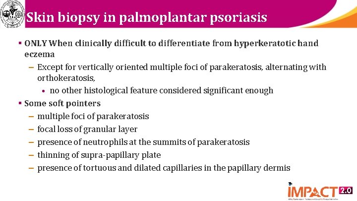 Skin biopsy in palmoplantar psoriasis § ONLY When clinically difficult to differentiate from hyperkeratotic