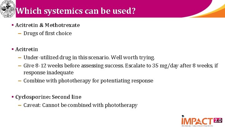 Which systemics can be used? § Acitretin & Methotrexate – Drugs of first choice