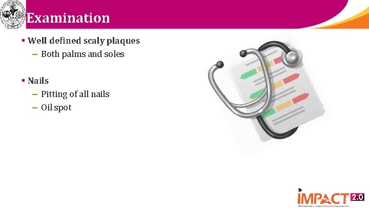 Examination § Well defined scaly plaques – Both palms and soles § Nails –