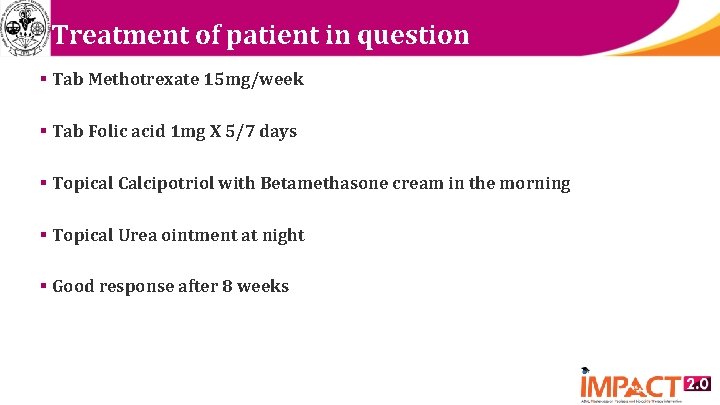 Treatment of patient in question § Tab Methotrexate 15 mg/week § Tab Folic acid