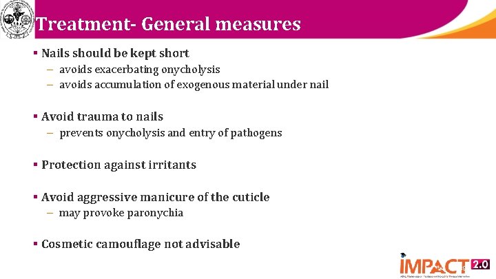 Treatment- General measures § Nails should be kept short – avoids exacerbating onycholysis –