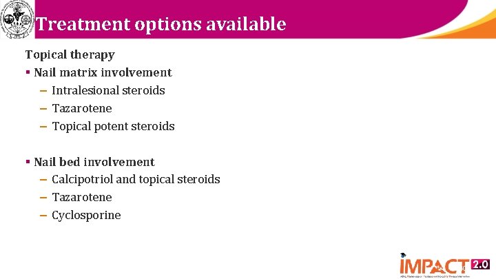 Treatment options available Topical therapy § Nail matrix involvement – Intralesional steroids – Tazarotene