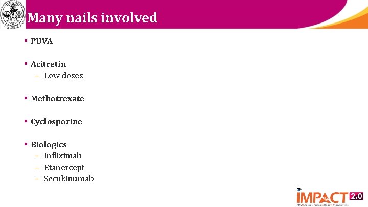 Many nails involved § PUVA § Acitretin – Low doses § Methotrexate § Cyclosporine