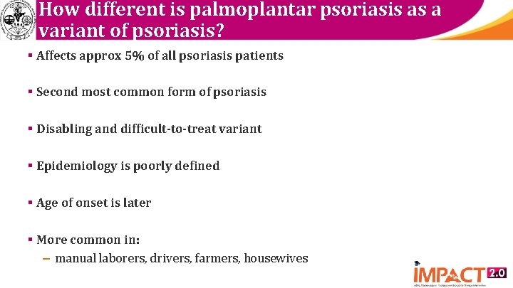 How different is palmoplantar psoriasis as a variant of psoriasis? § Affects approx 5%