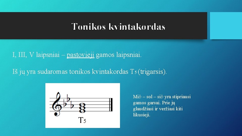 Tonikos kvintakordas I, III, V laipsniai – pastovieji gamos laipsniai. Iš jų yra sudaromas