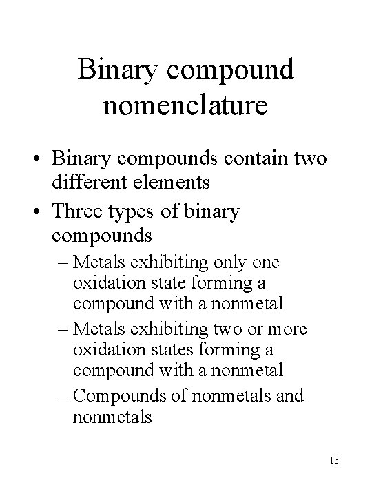Binary compound nomenclature • Binary compounds contain two different elements • Three types of