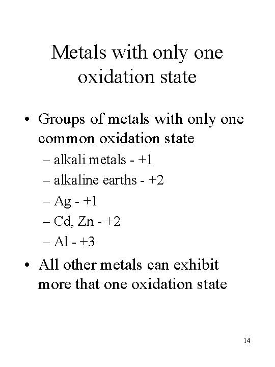 Metals with only one oxidation state • Groups of metals with only one common