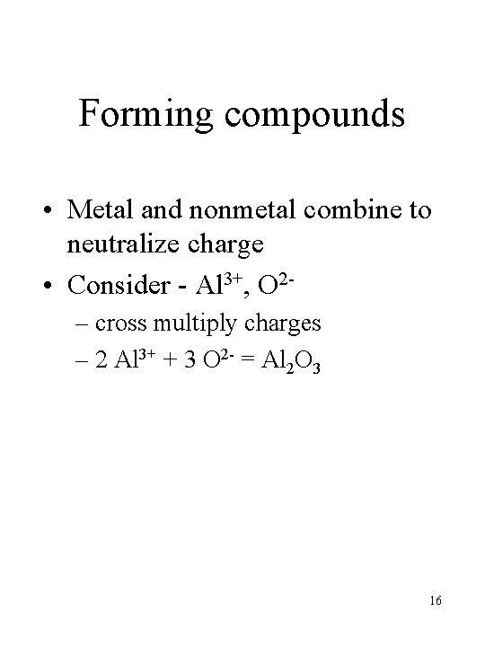 Forming compounds • Metal and nonmetal combine to neutralize charge • Consider - Al