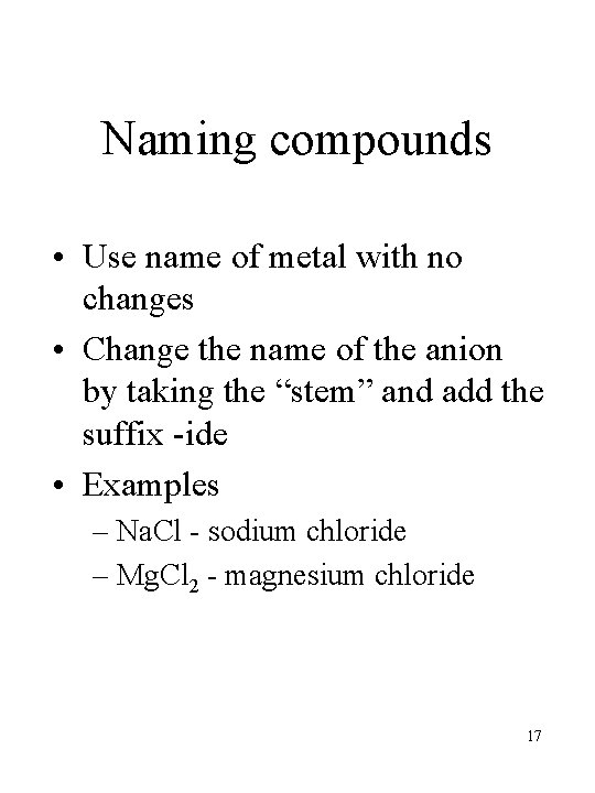Naming compounds • Use name of metal with no changes • Change the name