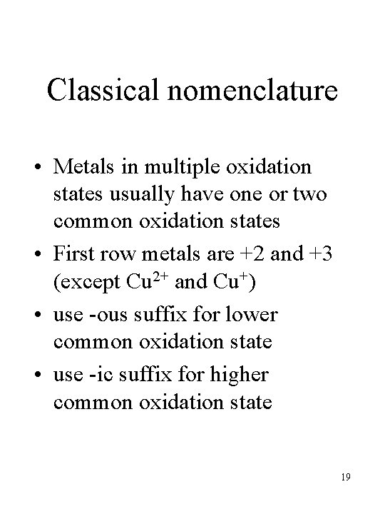 Classical nomenclature • Metals in multiple oxidation states usually have one or two common