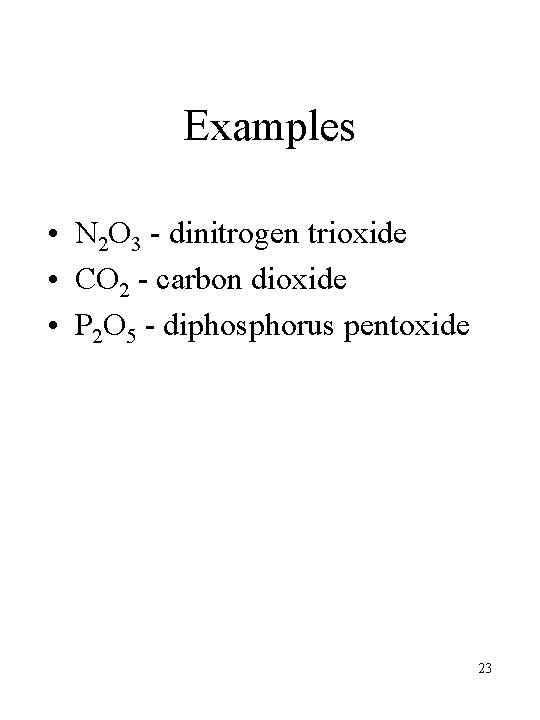 Examples • N 2 O 3 - dinitrogen trioxide • CO 2 - carbon