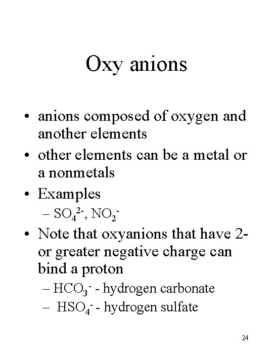 Oxy anions • anions composed of oxygen and another elements • other elements can