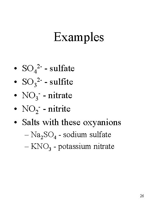 Examples • • • SO 42 - - sulfate SO 32 - - sulfite