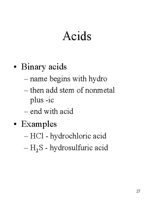 Acids • Binary acids – name begins with hydro – then add stem of