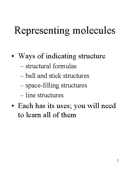 Representing molecules • Ways of indicating structure – structural formulas – ball and stick