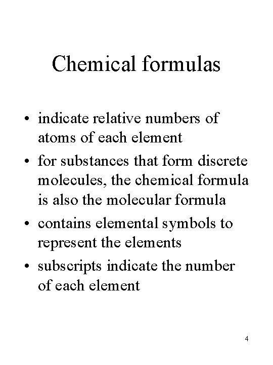 Chemical formulas • indicate relative numbers of atoms of each element • for substances
