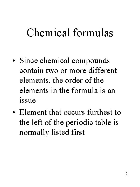 Chemical formulas • Since chemical compounds contain two or more different elements, the order