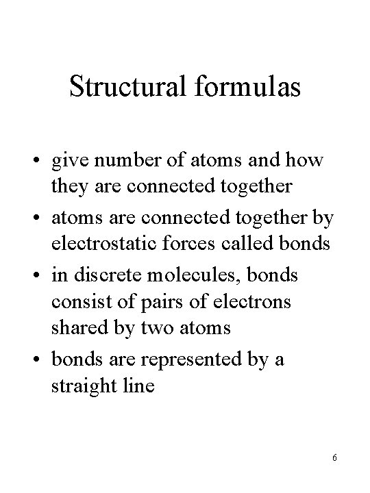 Structural formulas • give number of atoms and how they are connected together •
