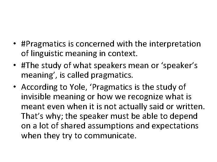  • #Pragmatics is concerned with the interpretation of linguistic meaning in context. •