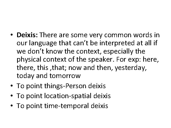  • Deixis: There are some very common words in our language that can’t