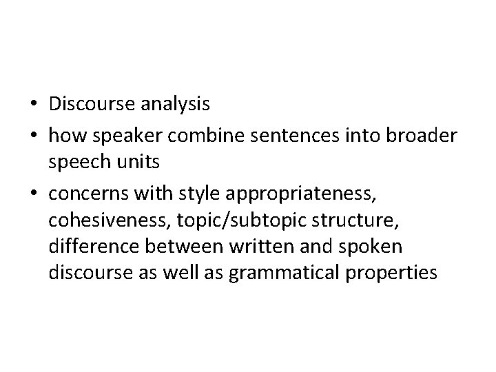  • Discourse analysis • how speaker combine sentences into broader speech units •