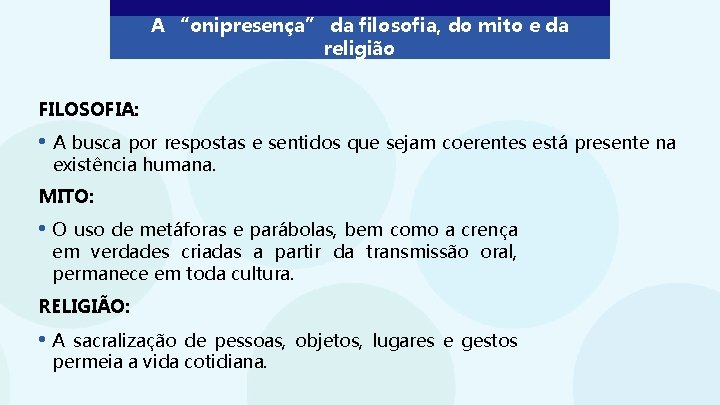 A “onipresença” da filosofia, do mito e da religião FILOSOFIA: • A busca por
