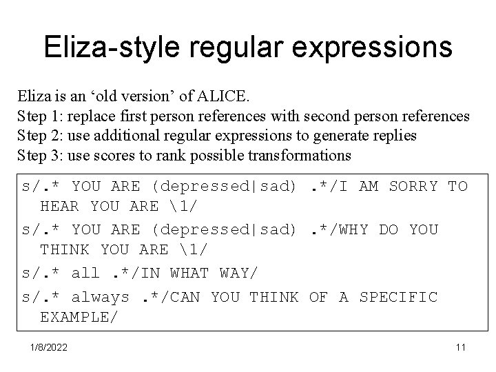 Eliza-style regular expressions Eliza is an ‘old version’ of ALICE. Step 1: replace first