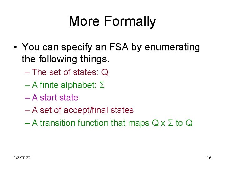 More Formally • You can specify an FSA by enumerating the following things. –