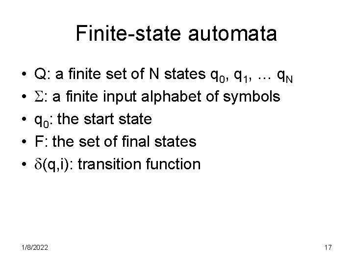 Finite-state automata • • • Q: a finite set of N states q 0,