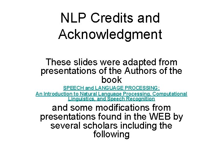 NLP Credits and Acknowledgment These slides were adapted from presentations of the Authors of