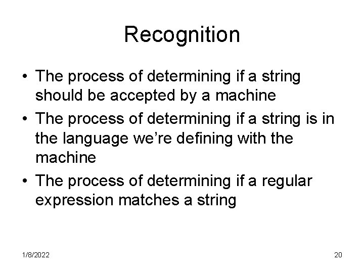 Recognition • The process of determining if a string should be accepted by a