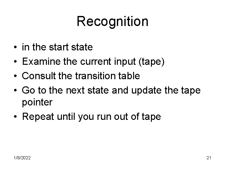 Recognition • • in the start state Examine the current input (tape) Consult the