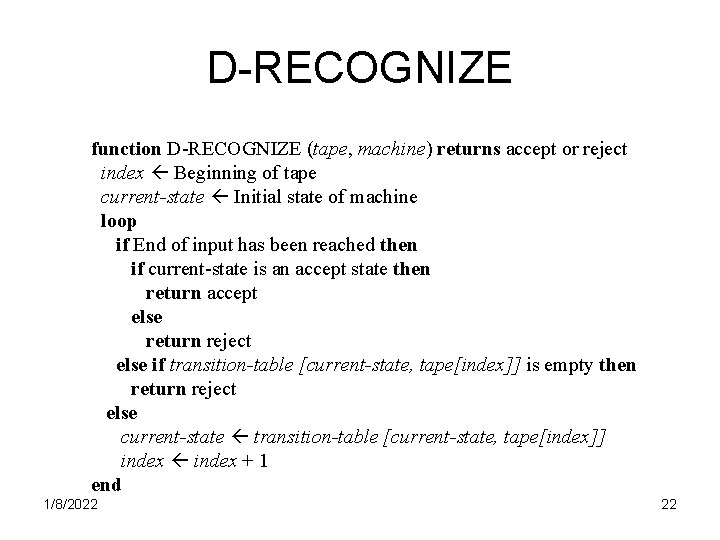 D-RECOGNIZE function D-RECOGNIZE (tape, machine) returns accept or reject index Beginning of tape current-state
