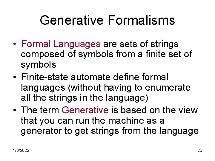 Generative Formalisms • Formal Languages are sets of strings composed of symbols from a