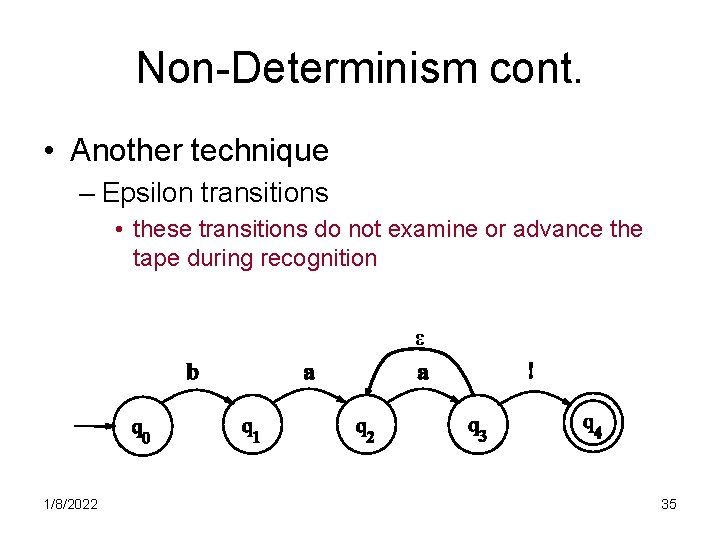 Non-Determinism cont. • Another technique – Epsilon transitions • these transitions do not examine