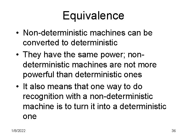 Equivalence • Non-deterministic machines can be converted to deterministic • They have the same