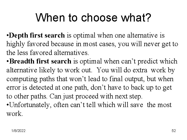 When to choose what? • Depth first search is optimal when one alternative is
