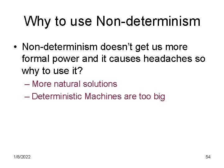 Why to use Non-determinism • Non-determinism doesn’t get us more formal power and it