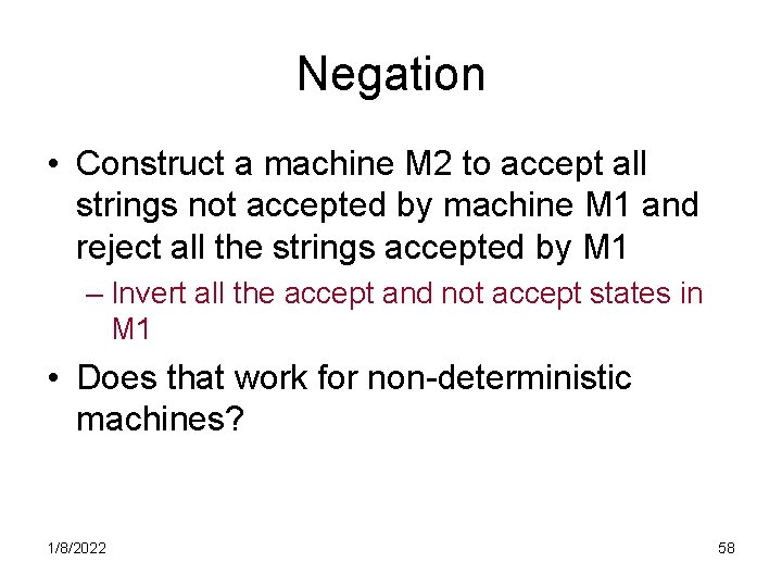 Negation • Construct a machine M 2 to accept all strings not accepted by