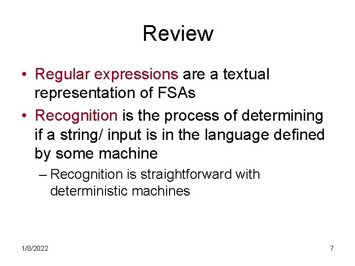 Review • Regular expressions are a textual representation of FSAs • Recognition is the