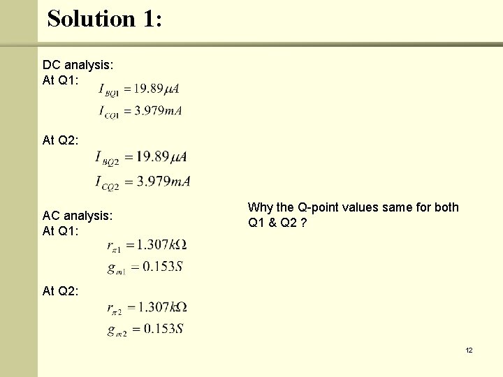 Solution 1: DC analysis: At Q 1: At Q 2: AC analysis: At Q