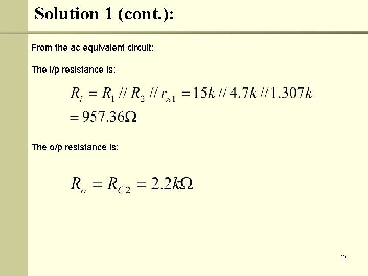 Solution 1 (cont. ): From the ac equivalent circuit: The i/p resistance is: The