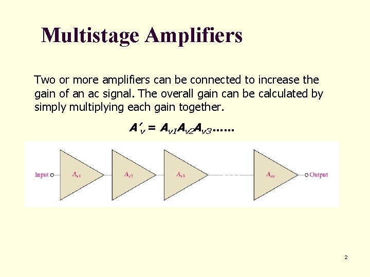 Multistage Amplifiers Two or more amplifiers can be connected to increase the gain of