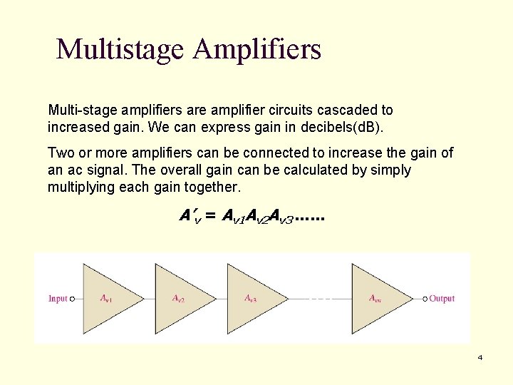 Multistage Amplifiers Multi-stage amplifiers are amplifier circuits cascaded to increased gain. We can express