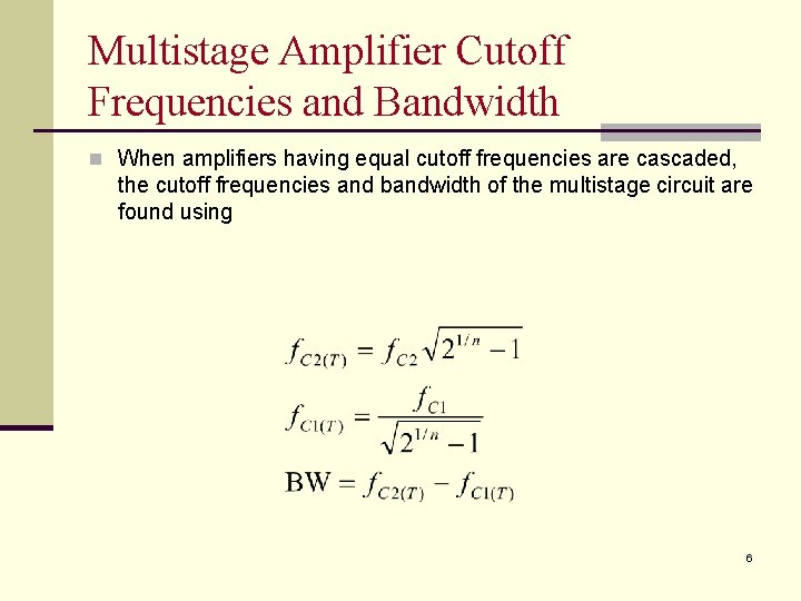 Multistage Amplifier Cutoff Frequencies and Bandwidth n When amplifiers having equal cutoff frequencies are