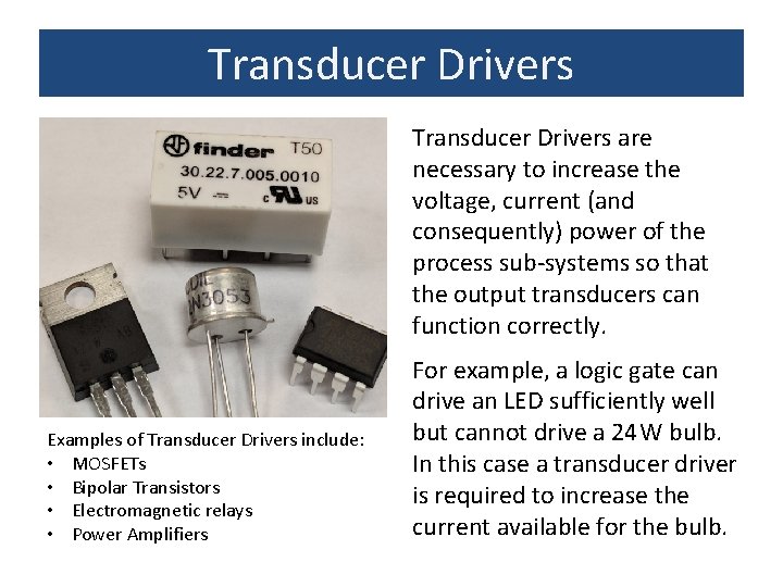 Transducer Drivers are necessary to increase the voltage, current (and consequently) power of the