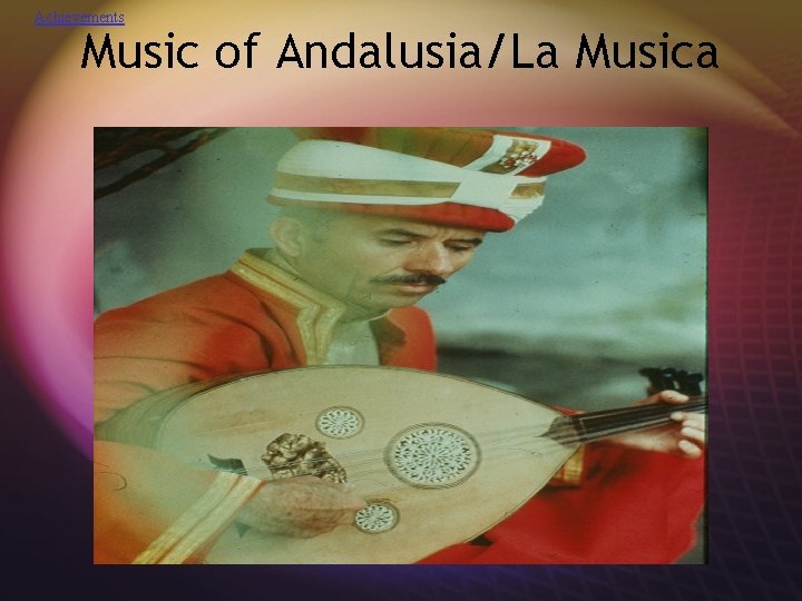 Achievements Music of Andalusia/La Musica 