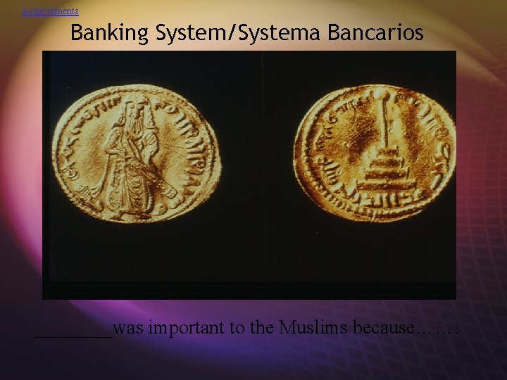 Achievements Banking System/Systema Bancarios ____was important to the Muslims because……. 